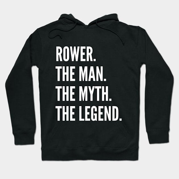 Rower The Man The Myth The Legend Hoodie by Liquids